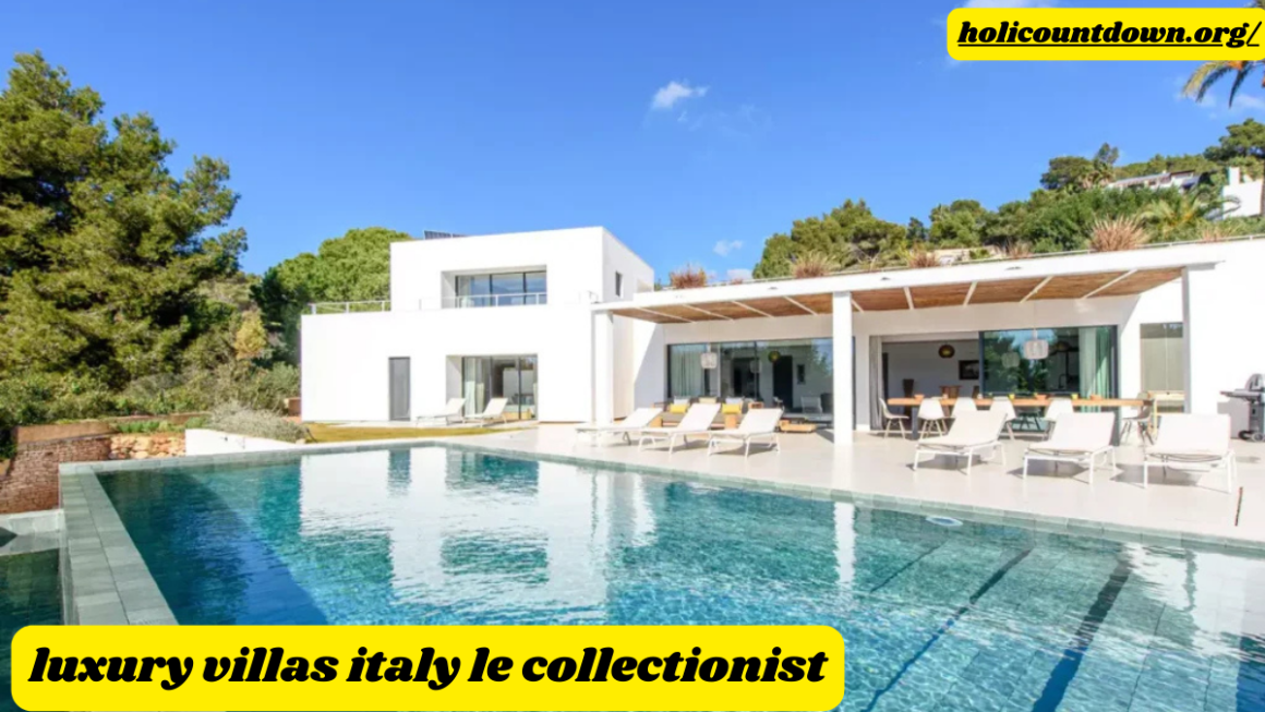 Luxury villas italy le collectionist: The Le Collectionist Experience